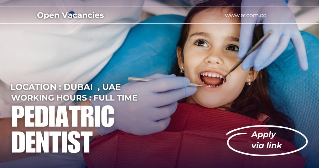 Pediatric Dentist (Dubai) Pediatric Dentist - Job in Dubai, UAE